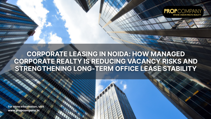 Corporate Leasing in Noida: How Managed Corporate Realty is Reducing Vacancy Risks and Strengthening Long-Term Office Lease Stability