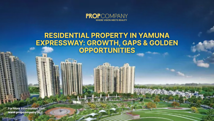 Residential Property in Yamuna Expressway: Growth, Gaps & Golden Opportunities