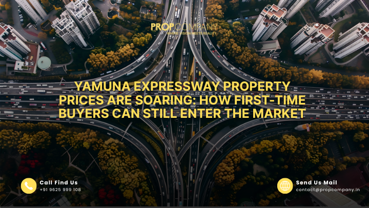 Yamuna Expressway Property Prices Are Soaring: How First-Time Buyers Can Still Enter the Market