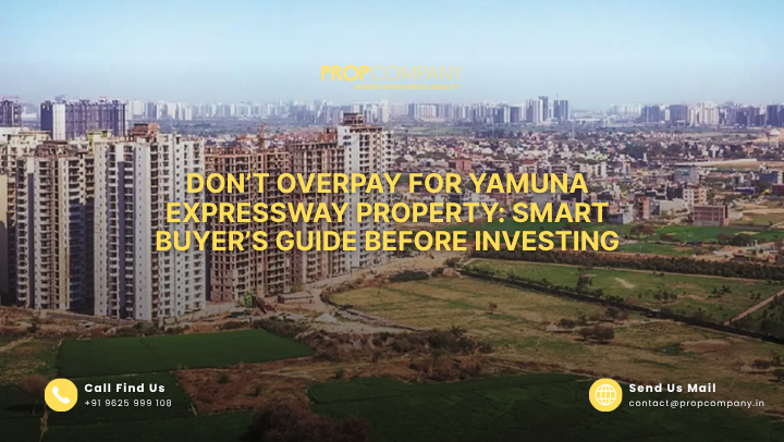 Don’t Overpay for Yamuna Expressway Property: Smart Buyer’s Guide Before Investing