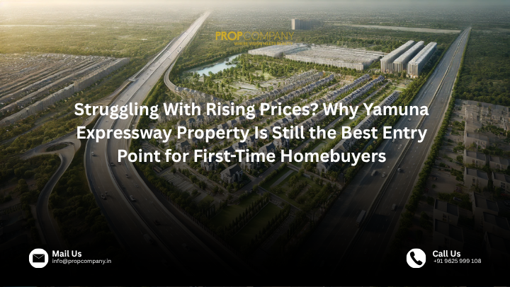 Struggling With Rising Prices? Why Yamuna Expressway Property Is Still the Best Entry Point for First-Time Homebuyers